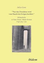 Nur Das Zwecklose Wird Vom Hauch Des Ewigen Berührt. Melancholie in Hans Henny Jahnns Roman Fluss Ohne Ufer