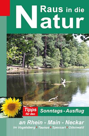 Raus in die Natur: Tipps für den Sonntags-Ausflug an Rhein - Main - Neckar, im Vogelsberg - Taunus - Spessart - Odenwald