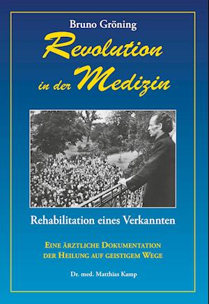 Bruno Gröning - Revolition in der Medizin