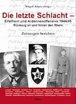 Die letzte Schlacht - Eifelfront - und Ardennnenoffensive 1944/45