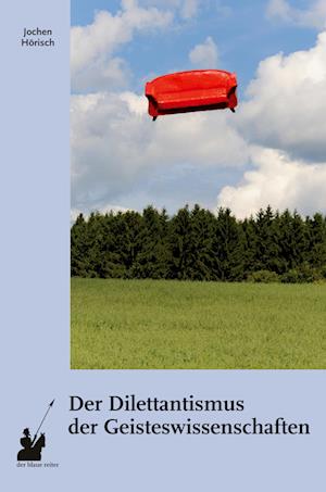 Der Dilettantismus der Geisteswissenschaften