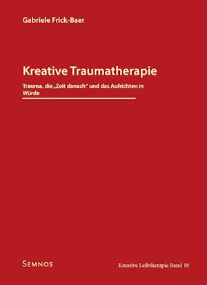 Kreative Traumatherapie - Trauma, die "Zeit danach" und das Aufrichten in Würde