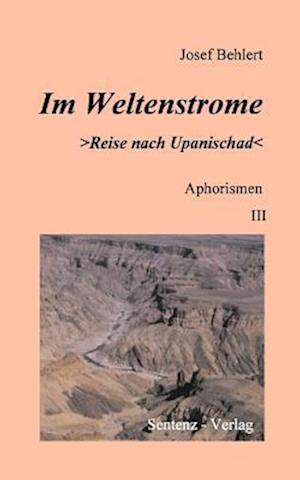 Im Weltenstrome &gt;Reise nach Upanischad&lt; Aphorismen III