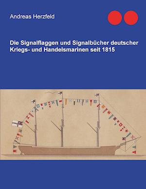 Die Signalflaggen und Signalbücher deutscher Kriegs- und Handelsmarinen seit 1815