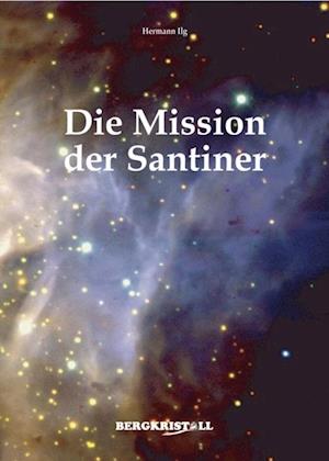 DIE MISSION DER SANTINER: Botschaften der Menschheit von Alpha Centauri