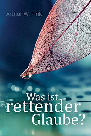 Was ist rettender Glaube?