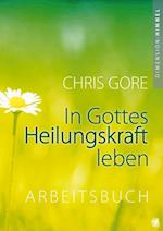 In Gottes Heilungskraft leben - Arbeitsbuch