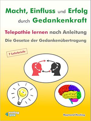 Macht - Einfluss und Erfolg durch Gedankenkraft. Telepathie lernen nach Anleitung. Die Gesetze der Gedankenübertragung