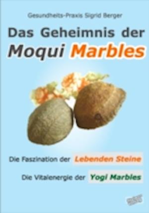 Das Geheimnis der Moqui Marbles. Die Faszination der Lebenden Steine.