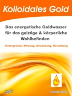 Kolloidales Gold. Das energetische Goldwasser für das geistige & körperliche Wohlbefinden.