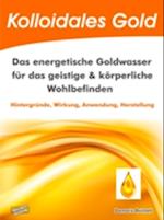 Kolloidales Gold. Das energetische Goldwasser für das geistige & körperliche Wohlbefinden.