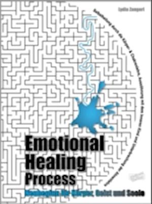 Emotional Healing Process. Neubeginn für Körper, Geist und Seele.