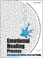 Emotional Healing Process. Neubeginn für Körper, Geist und Seele.