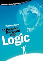 To Perceive the world with logic