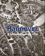 Hannover in Luftaufnahmen von 1930