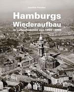 Hamburgs Wiederaufbau in Luftaufnahmen von 1954 - 1965