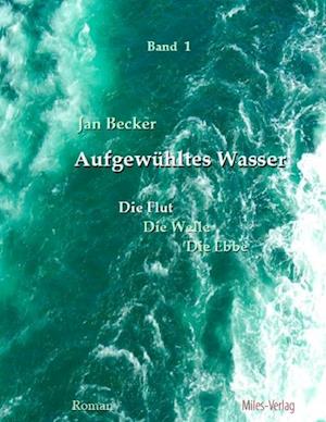 Aufgewuhltes Wasser Band I