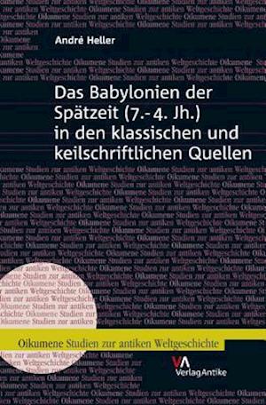 Das Babylonien Der Spatzeit (7.-4. Jh.) in Den Klassischen Und Keilschriftlichen Quellen