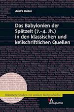 Das Babylonien Der Spatzeit (7.-4. Jh.) in Den Klassischen Und Keilschriftlichen Quellen