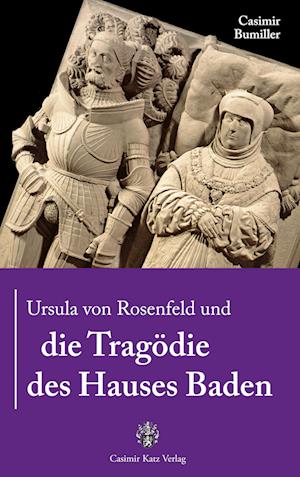 Ursula von Rosenfeld und die Tragödie des Hauses Baden