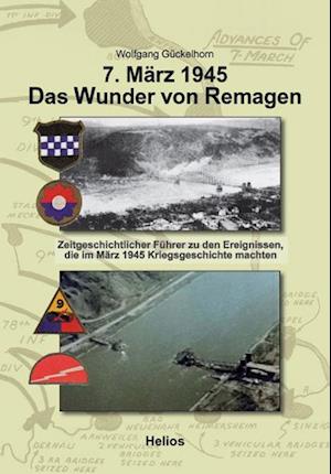 7. März 1945 Das Wunder von Remagen