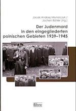 Der Judenmord in den eingegliederten polnischen Gebieten 1939-1945