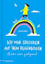 Ich war spazieren auf 'nem Regenbogen - Wahr oder gelogen?