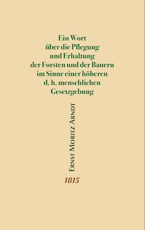 Ein Wort über die Pflegung und Erhaltung der Forsten und der Bauern im Sinne einer höheren d.h. menschlichen Gesetzgebung