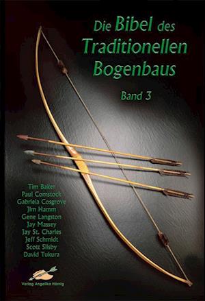 Die Bibel des traditionellen Bogenbaus / Die Bibel des traditionellen Bogenbaus, Band 3 - Softcover