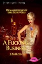 A Fucking Business - Die wahre Geschichte eines Escort Girls