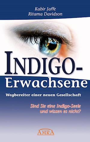 Indigo-Erwachsene. Wegbereiter einer neuen Gesellschaft