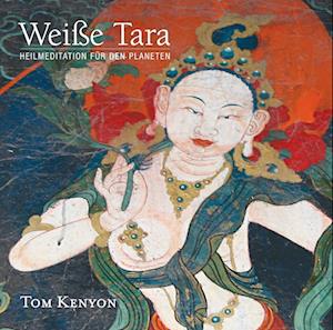 Weiße Tara. Meditation für den Planeten