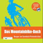 Das Mountainbike-Buch: Richtig gute Touren und neue Trails in den Bergen um Garmisch-Partenkirchen