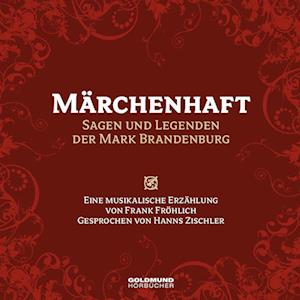 Märchenhaft - Sagen & Legenden der Mark Brandenburg