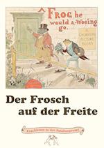 Der Frosch auf der Freite. A Frog he would a-wooing go