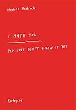 I Hate You - You Just Don't Know It Yet