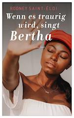 Wenn es traurig wird, singt Bertha