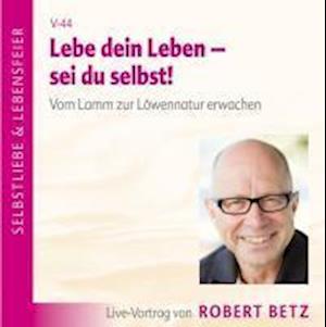 Lebe dein Leben! Sei du selbst! CD