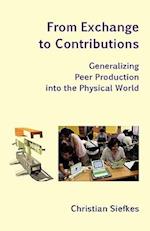 From Exchange to Contributions: Generalizing Peer Production into the Physical World 