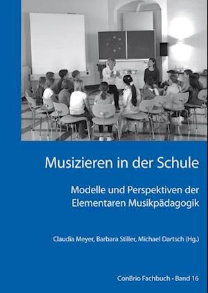 Musizieren in der Schule ? Modelle und Perspektiven der Elementaren Musikpädagogik