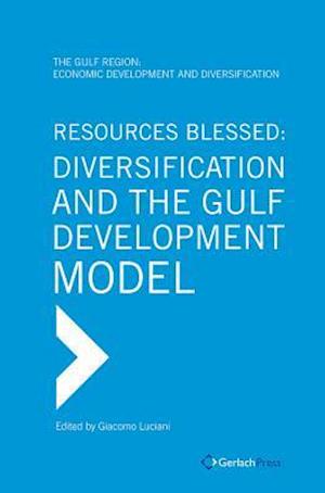Resources Blessed: Diversification and the Gulf Development Model