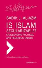 Is Islam Secularizable? : Challenging Political and Religious Taboos 