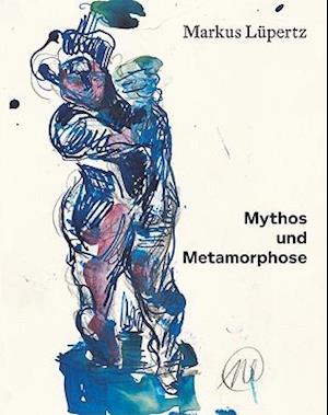 Markus Lupertz: Myth and Metamorphosis