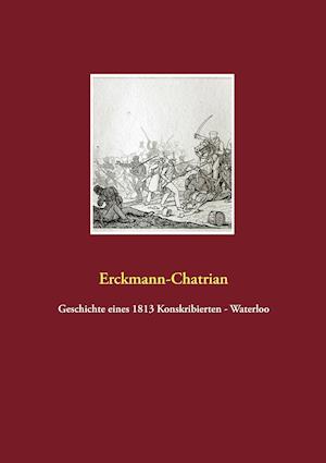 Geschichte eines 1813 Konskribierten - Waterloo