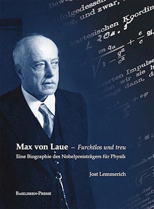 Max von Laue - Furchtlos und treu