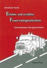 Erlebte und erzählte Feuerwehrgeschichten