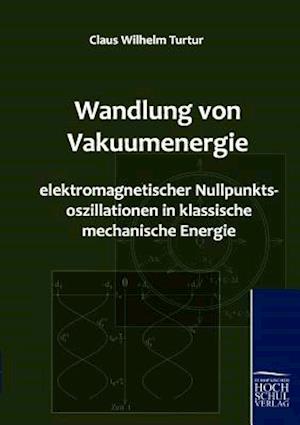 Wandlung Von Vakuumenergie Elektromagnetischer Nullpunktsoszillationen in Klassische Mechanische Energie