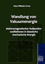 Wandlung Von Vakuumenergie Elektromagnetischer Nullpunktsoszillationen in Klassische Mechanische Energie