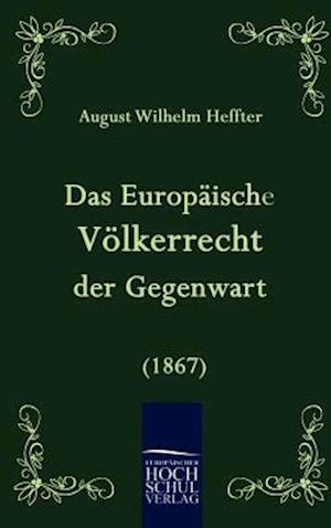 Das Europäische Völkerrecht Der Gegenwart (1867)