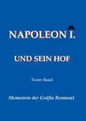 Napoleon I. und sein Hof  (Erster Band)